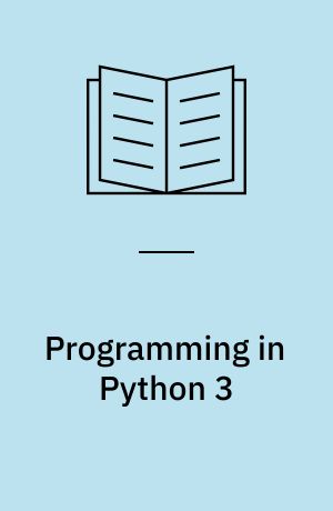 Programming in Python 3 : a complete introduction to the Python language