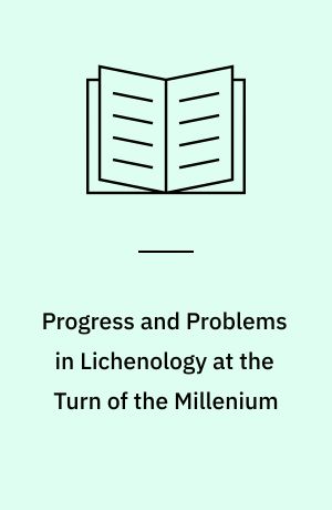 Progress and Problems in Lichenology at the Turn of the Millenium : Proceedings of the Fourth Symposium of the International Association for Lichenology (IAL4) held at the Universitat de Barcelona, Barcelona, Spain on 3-8 September 2000