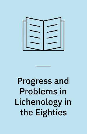 Progress and Problems in Lichenology in the Eighties : Proceedings of an International Symposium held at the University of Münster on 16.-21. March 1986