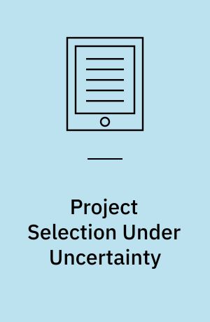 Project Selection Under Uncertainty : Dynamically Allocating Resources to Maximize Value