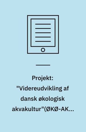 Projekt: "Videreudvikling af dansk økologisk akvakultur"(ØKØ-AKVA-1) : økologi, akvakultur, dambrug, havbrug, linemusling, tang, flodkrebs