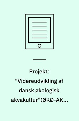 Projekt: "Videreudvikling af dansk økologisk akvakultur"(ØKØ-AKVA-1) : økologi, akvakultur, dambrug, havbrug, linemusling, tang, flodkrebs