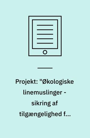 Projekt: "Økologiske linemuslinger - sikring af tilgængelighed for forbrugerne" (ØKOMUS) : økologi, akvakultur, blåmusling, lineproduktion, afsætning