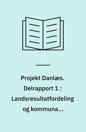Projekt Danlæs : undersøgelse og pædagogisk evaluering af danske børns læsning. Delrapport 1 : Landsresultatfordeling og kommunale resultatfordelinger for ordlæsning i 1. klasse med OS64 maj 1999
