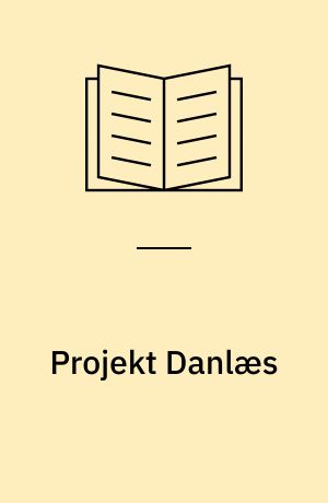 Projekt Danlæs : undersøgelse og pædagogisk evaluering af danske børns læsning : analyser og resultater : en fællesudgivelse for Danmarks Pædagogiske Universitetsskole, Aarhus Universitet og Psykologisk pædagogisk rådgivning