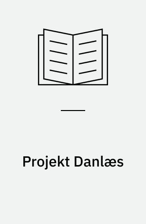 Projekt Danlæs : undersøgelse og pædagogisk evaluering af danske børns læsning : analyser og resultater : en fællesudgivelse for Danmarks Pædagogiske Universitetsskole, Aarhus Universitet og Psykologisk pædagogisk rådgivning