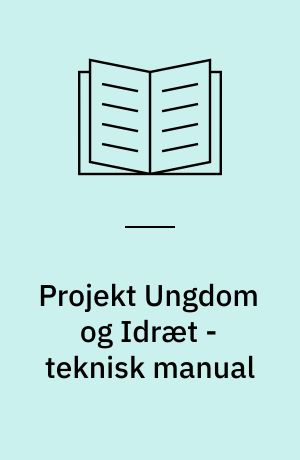 Projekt Ungdom og Idræt - teknisk manual : formularer, breve, kodeskemaer, lister