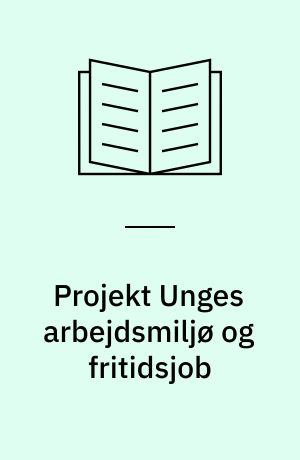 Projekt Unges arbejdsmiljø og fritidsjob : en spørgeskemaundersøgelse blandt 8.-10. klasses elever i Greve kommune 1995