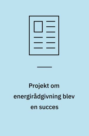 Projekt om energirådgivning blev en succes: Et projekt føres ud i livet: Installatører kan fremme energirigtig projektering: El- og VVS installatøren som energivejleder: Nyt systemværktøj om energibesparelser