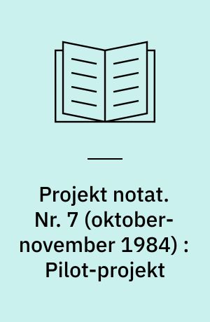Projekt notat. Nr. 7 (oktober-november 1984) : Pilot-projekt : fremstilling af enhjulede cykler på Værkstedsskolen