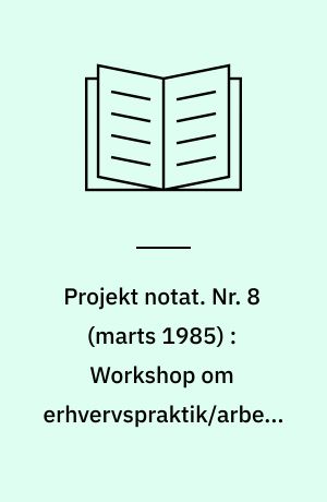 Projekt notat. Nr. 8 (marts 1985) : Workshop om erhvervspraktik/arbejdserfari ng i Rotterdam