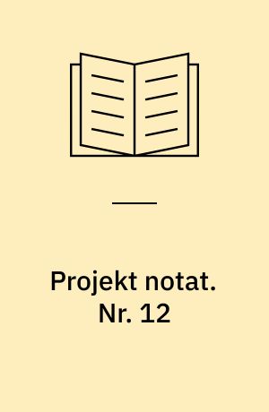 Projekt notat. Nr. 12 : Annual report 1984-1985 / Tove Løve. - 1985