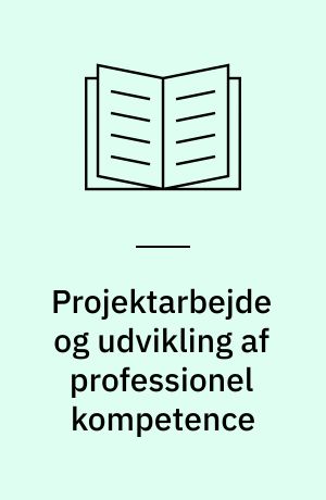 Projektarbejde og udvikling af professionel kompetence : projektbeskrivelse