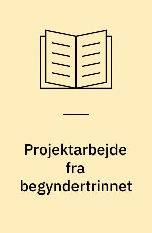 Projektarbejde fra begyndertrinnet : medier og formidling