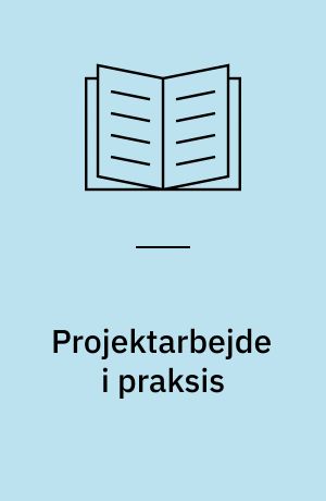 Projektarbejde i praksis : om uddannelseproblemer i 1990'ernes Danmark