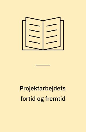 Projektarbejdets fortid og fremtid