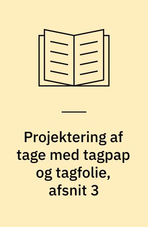 Projektering af tage med tagpap og tagfolie, afsnit 3 : fastgørelse af tagdækning og tagisolering