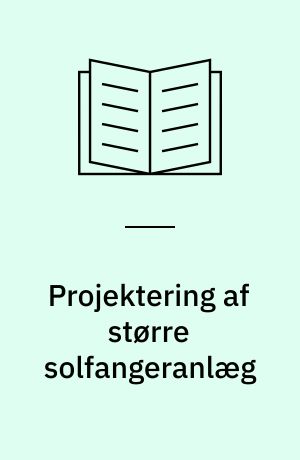 Projektering af større solfangeranlæg : systemudforminger og diagrammer til beregning af ydelse og tab