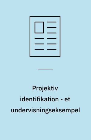 Projektiv identifikation - et undervisningseksempel