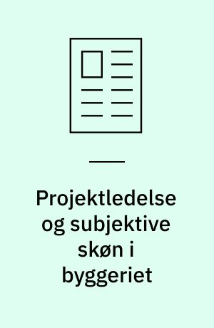 Projektledelse og subjektive skøn i byggeriet