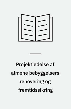 Projektledelse af almene bebyggelsers renovering og fremtidssikring