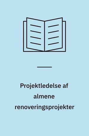 Projektledelse af almene renoveringsprojekter : håndbog