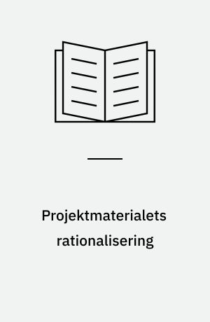 Projektmaterialets rationalisering