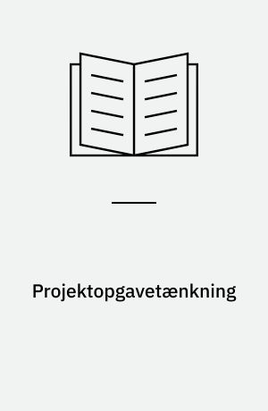 Projektopgavetænkning : mellem pligt & pensum og lyst & læring