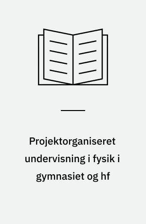 Projektorganiseret undervisning i fysik i gymnasiet og hf