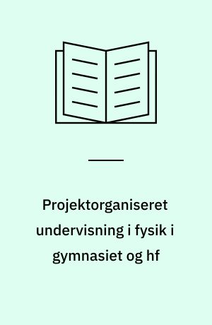 Projektorganiseret undervisning i fysik i gymnasiet og hf