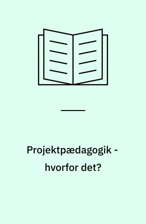 Projektpædagogik - hvorfor det?