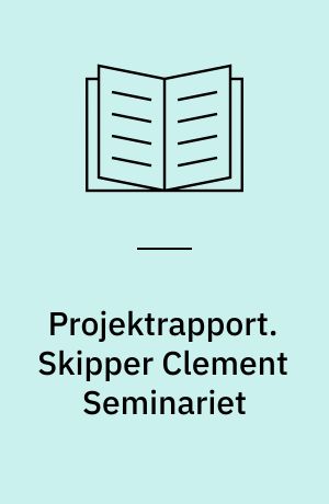 Projektrapport. Skipper Clement Seminariet