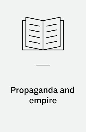 Propaganda and empire : the manipulation of British public opinion, 1880-1960