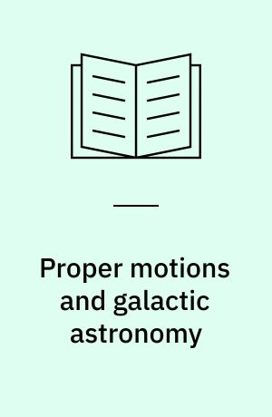 Proper motions and galactic astronomy : a small topical workshop at the University of Minnesota, Minneapolis, Minnesota, 12-13 December 1996 in recognition of its first 100 years in astronomy