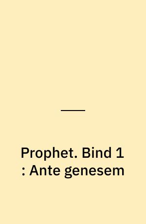 Prophet. Bind 1 : Ante genesem