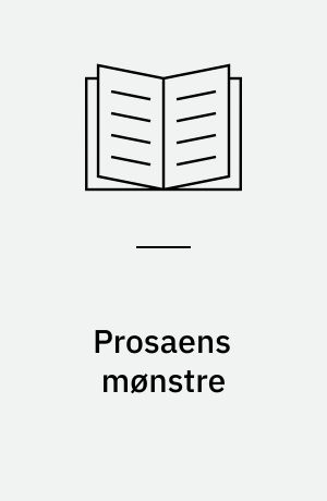 Prosaens mønstre : nærlæsninger af danske litterære prosatekster