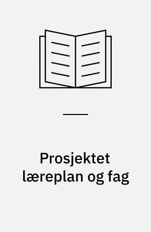 Prosjektet læreplan og fag : Læreplanadministrering: Fremvekst og utvikling i et sentraliserings - desentraliseringsperspektiv