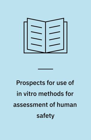 Prospects for use of in vitro methods for assessment of human safety