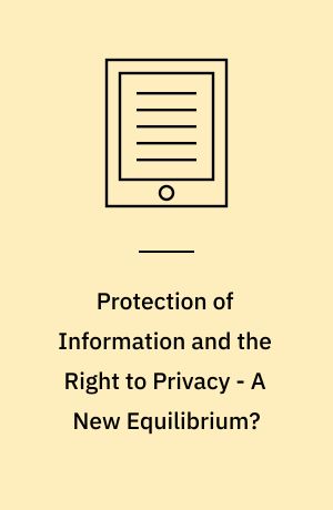 Protection of Information and the Right to Privacy - A New Equilibrium?