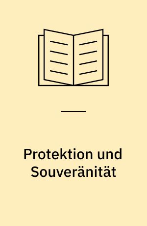 Protektion und Souveränität : die Entwicklung imperialer Herrschaftsformen und Legitimationsfiguren im 19. Jahrhundert