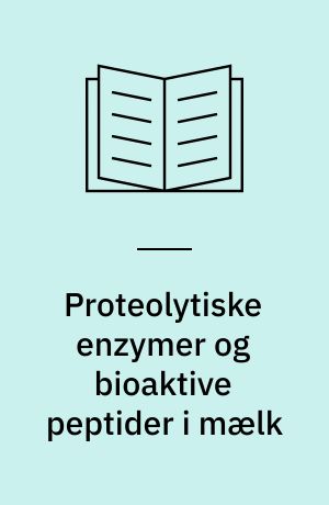 Proteolytiske enzymer og bioaktive peptider i mælk