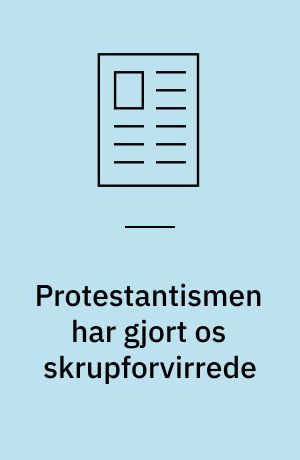Protestantismen har gjort os skrupforvirrede