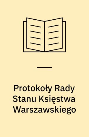 Protokoły Rady Stanu Księstwa Warszawskiego