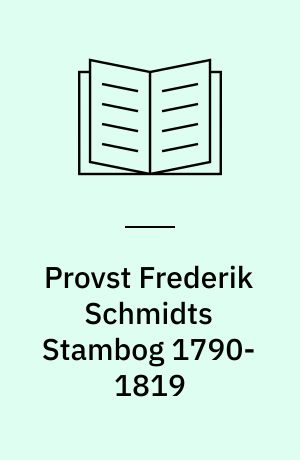 Provst Frederik Schmidts Stambog 1790-1819