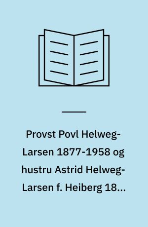 Provst Povl Helweg-Larsen 1877-1958 og hustru Astrid Helweg-Larsen f. Heiberg 1877-1954