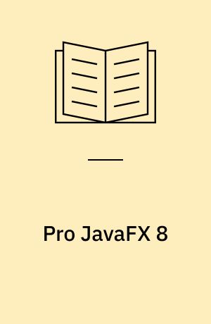 Pro JavaFX 8 : a definitive guide to building desktop, mobile, and embedded Java clients