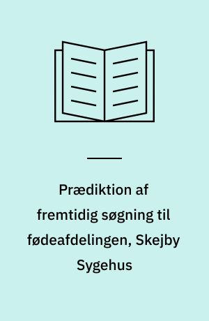 Prædiktion af fremtidig søgning til fødeafdelingen, Skejby Sygehus : baseret på en demografisk/epidemiologisk karakteristik af perioden 1990-2000