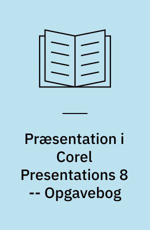 Præsentation i Corel Presentations 8 : mini manual -- Opgavebog