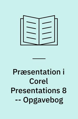 Præsentation i Corel Presentations 8 : mini manual -- Opgavebog