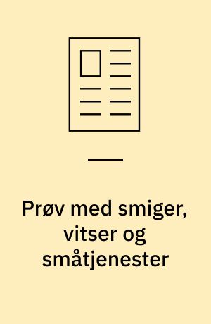 Prøv med smiger, vitser og småtjenester